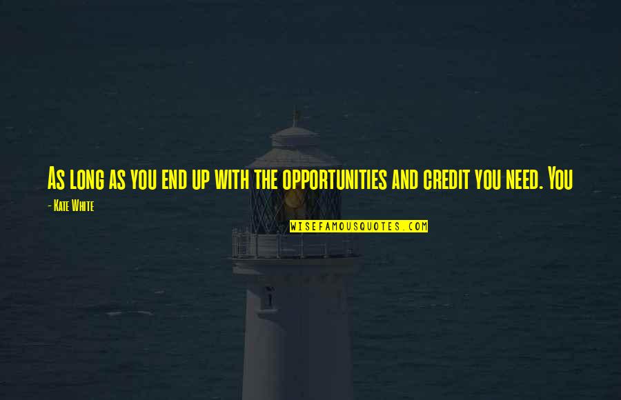 Opportunities And Quotes By Kate White: As long as you end up with the
