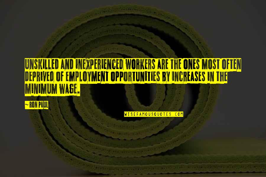 Opportunities And Quotes By Ron Paul: Unskilled and inexperienced workers are the ones most
