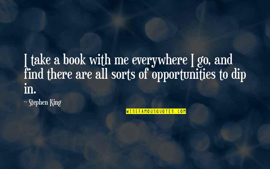 Opportunities And Quotes By Stephen King: I take a book with me everywhere I