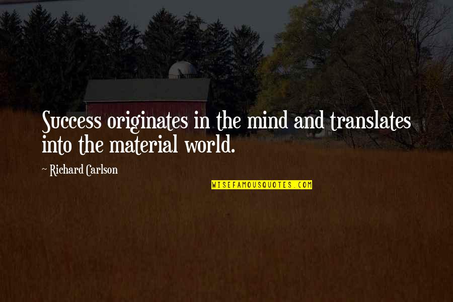 Opportunities And Threats Quotes By Richard Carlson: Success originates in the mind and translates into