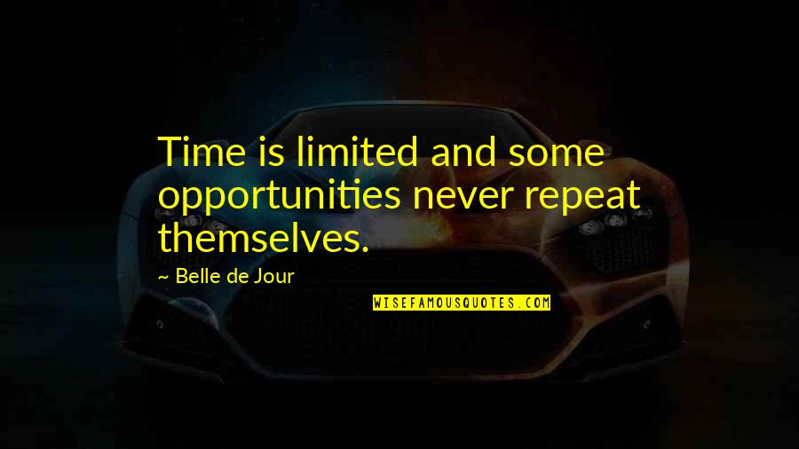 Opportunities And Time Quotes By Belle De Jour: Time is limited and some opportunities never repeat