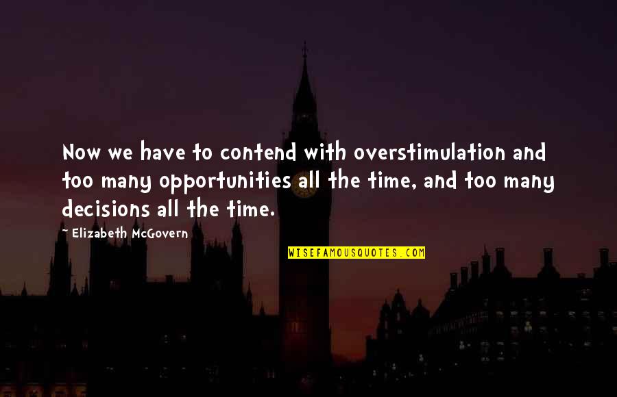 Opportunities And Time Quotes By Elizabeth McGovern: Now we have to contend with overstimulation and
