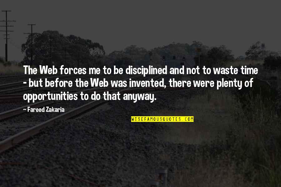 Opportunities And Time Quotes By Fareed Zakaria: The Web forces me to be disciplined and Opportunities And Time Quotes By Fareed Zakaria: The Web forces me to be disciplined and