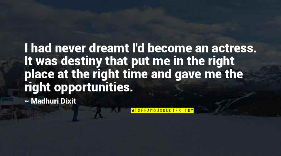 Opportunities And Time Quotes By Madhuri Dixit: I had never dreamt I'd become an actress. Opportunities And Time Quotes By Madhuri Dixit: I had never dreamt I'd become an actress.