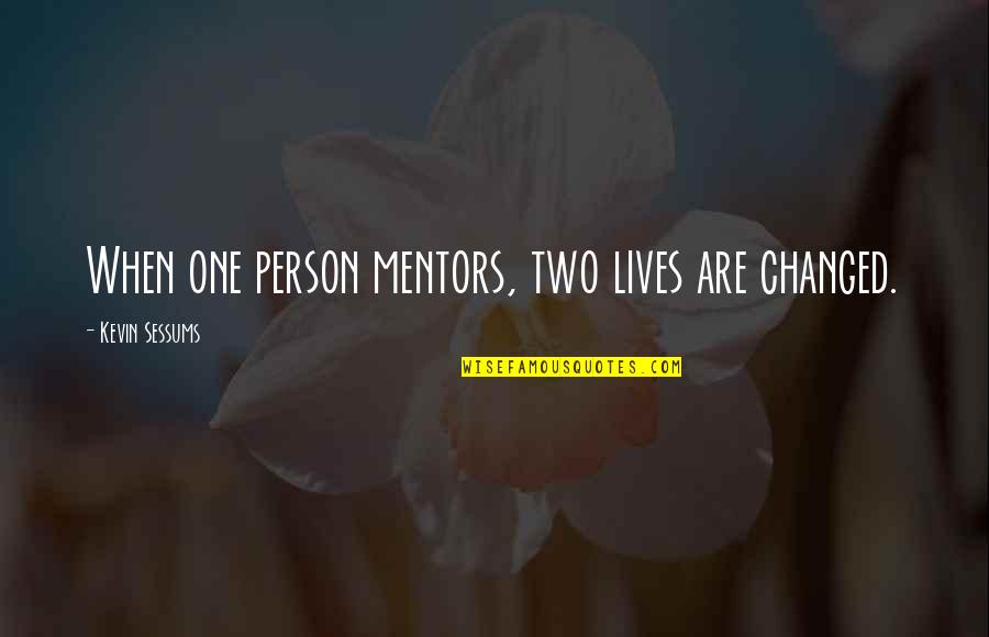 Opportunities And Timing Quotes By Kevin Sessums: When one person mentors, two lives are changed.