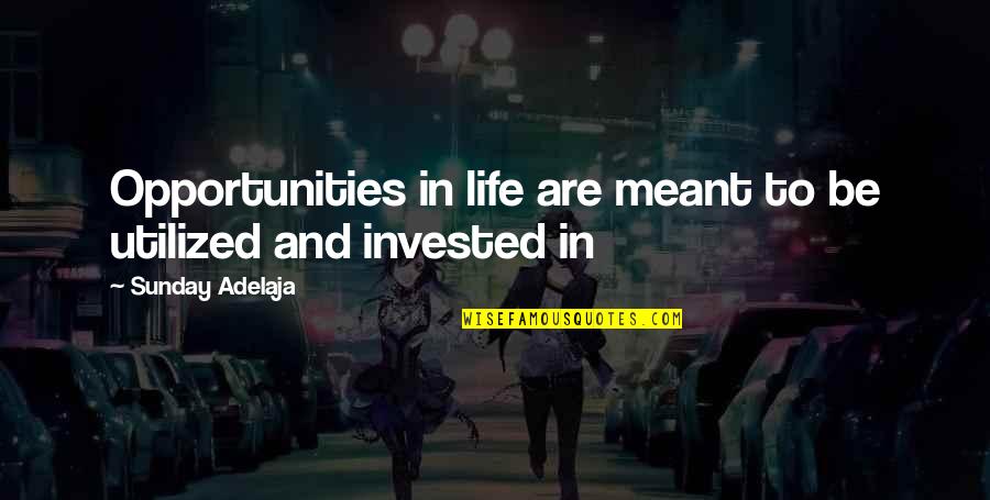 Opportunities At Work Quotes By Sunday Adelaja: Opportunities in life are meant to be utilized Opportunities At Work Quotes By Sunday Adelaja: Opportunities in life are meant to be utilized