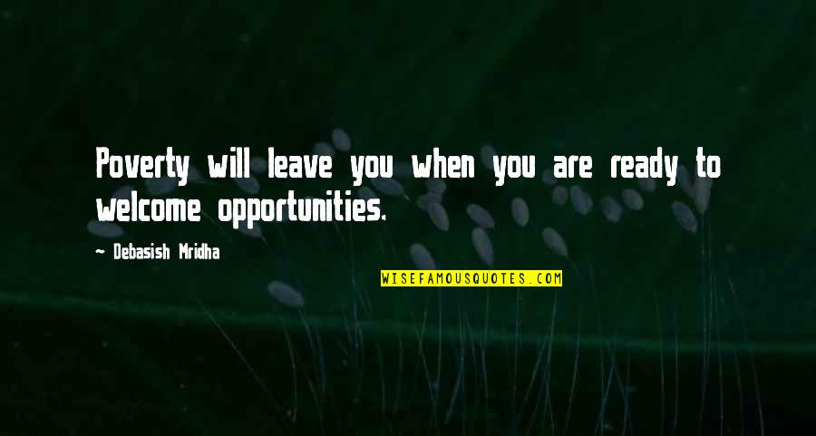 Opportunities Quotes And Quotes By Debasish Mridha: Poverty will leave you when you are ready