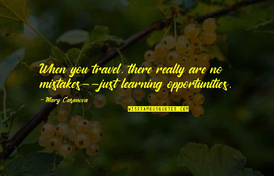 Opportunities Quotes And Quotes By Mary Casanova: When you travel, there really are no mistakes--just
