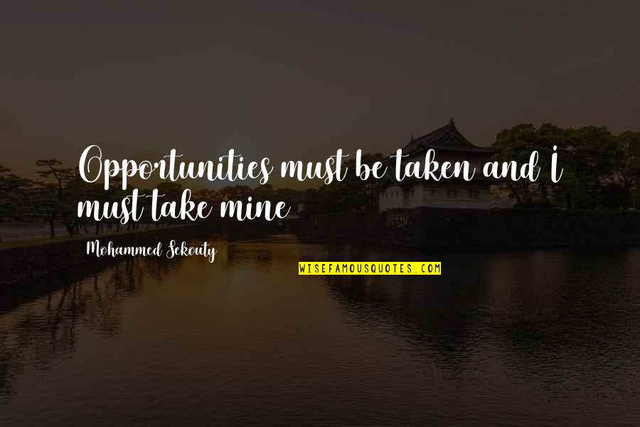 Opportunities Quotes And Quotes By Mohammed Sekouty: Opportunities must be taken and I must take