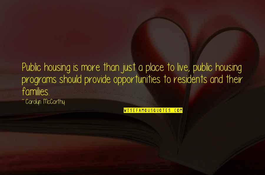 Opportunities Quotes By Carolyn McCarthy: Public housing is more than just a place