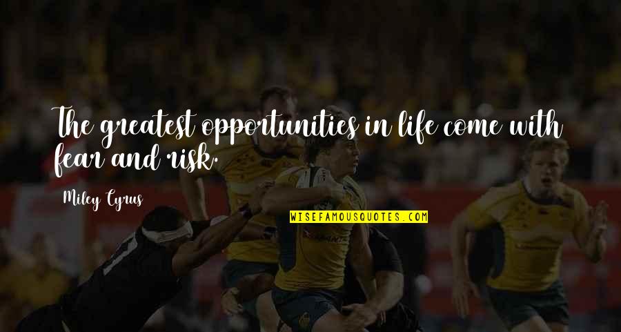 Opportunities Quotes By Miley Cyrus: The greatest opportunities in life come with fear