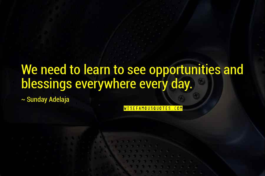 Opportunities Quotes By Sunday Adelaja: We need to learn to see opportunities and