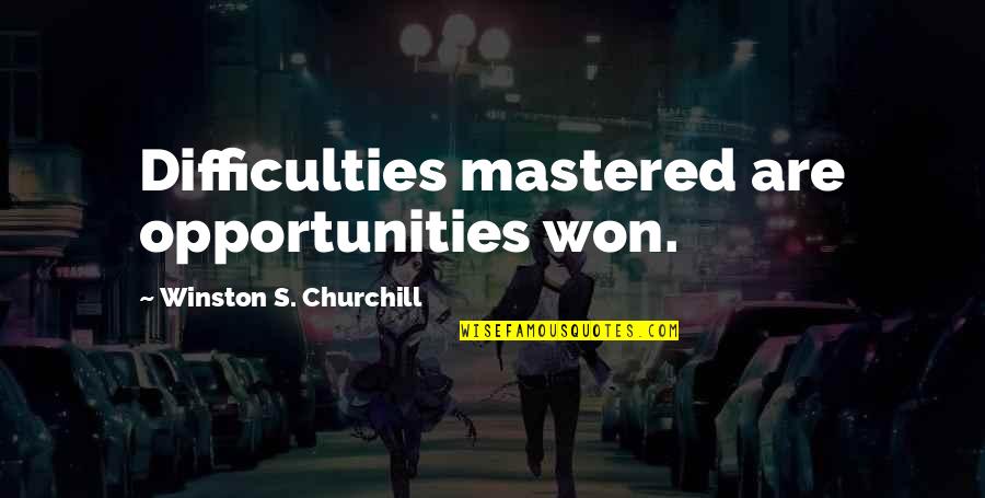Opportunities Quotes By Winston S. Churchill: Difficulties mastered are opportunities won.