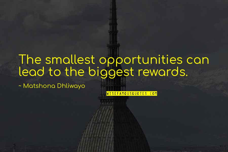 Opportunities Quotes Quotes By Matshona Dhliwayo: The smallest opportunities can lead to the biggest