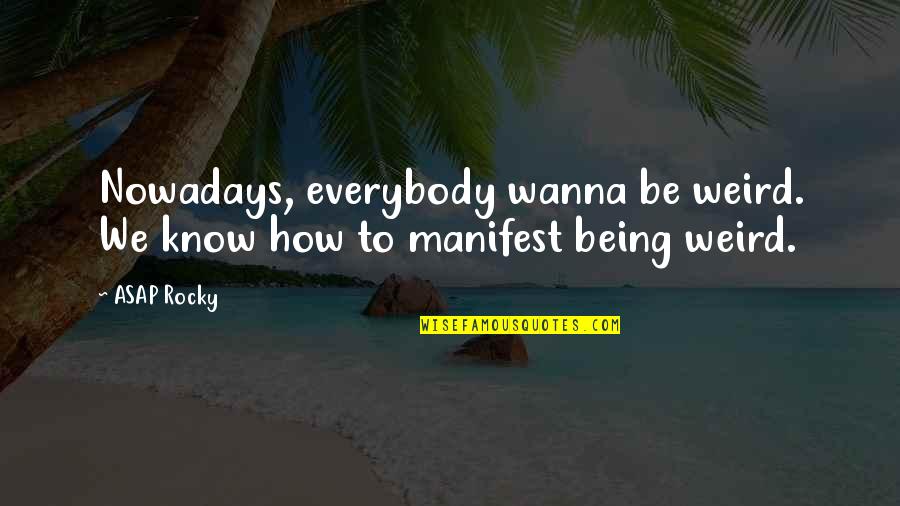 Opportunities Tumblr Quotes By ASAP Rocky: Nowadays, everybody wanna be weird. We know how