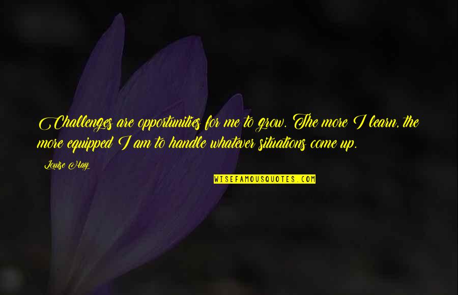 Opportunity And Challenges Quotes By Louise Hay: Challenges are opportunities for me to grow. The