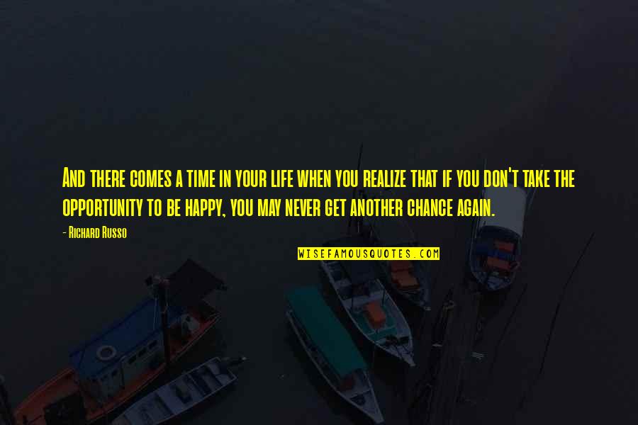 Opportunity And Chance Quotes By Richard Russo: And there comes a time in your life