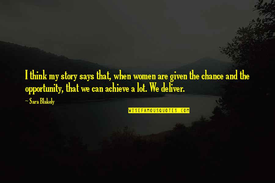 Opportunity And Chance Quotes By Sara Blakely: I think my story says that, when women