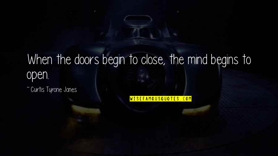 Opportunity And Doors Quotes By Curtis Tyrone Jones: When the doors begin to close, the mind