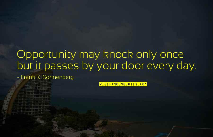 Opportunity And Doors Quotes By Frank K. Sonnenberg: Opportunity may knock only once but it passes