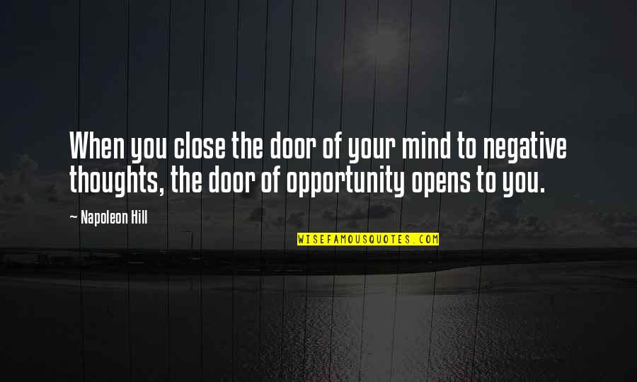 Opportunity And Doors Quotes By Napoleon Hill: When you close the door of your mind