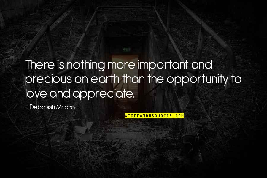 Opportunity And Education Quotes By Debasish Mridha: There is nothing more important and precious on