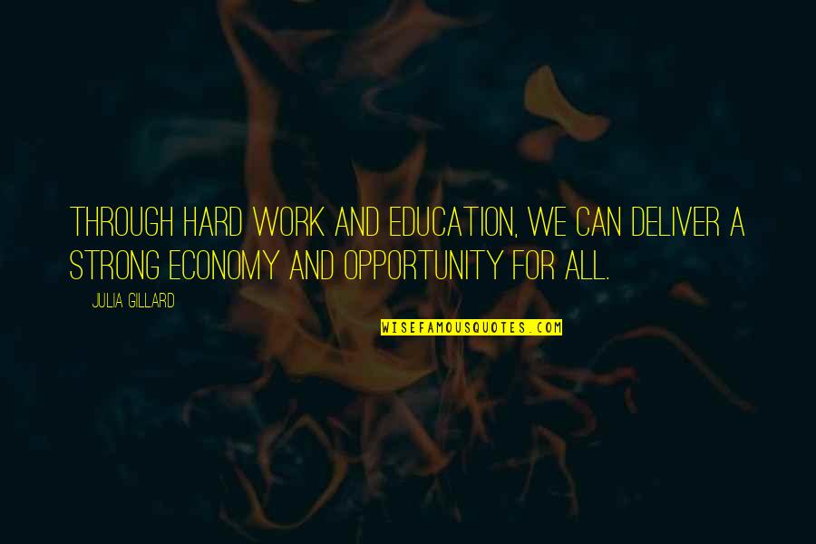 Opportunity And Education Quotes By Julia Gillard: Through hard work and education, we can deliver