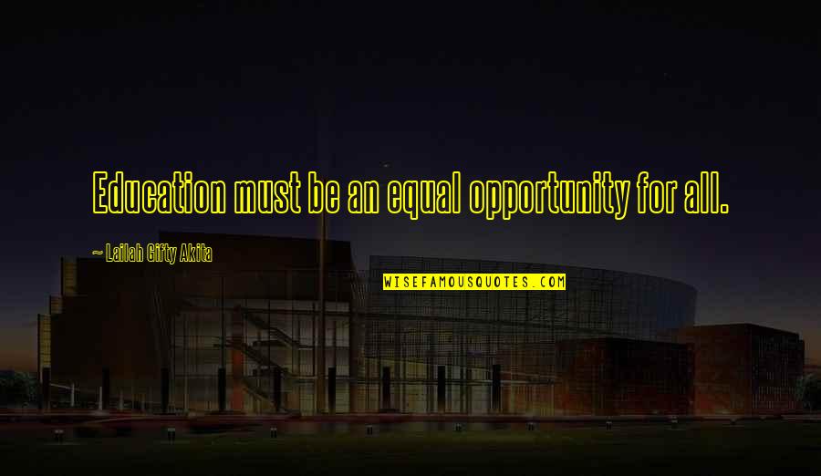 Opportunity And Education Quotes By Lailah Gifty Akita: Education must be an equal opportunity for all.