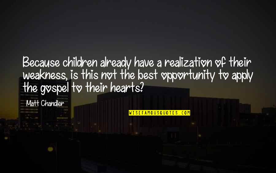 Opportunity And Education Quotes By Matt Chandler: Because children already have a realization of their