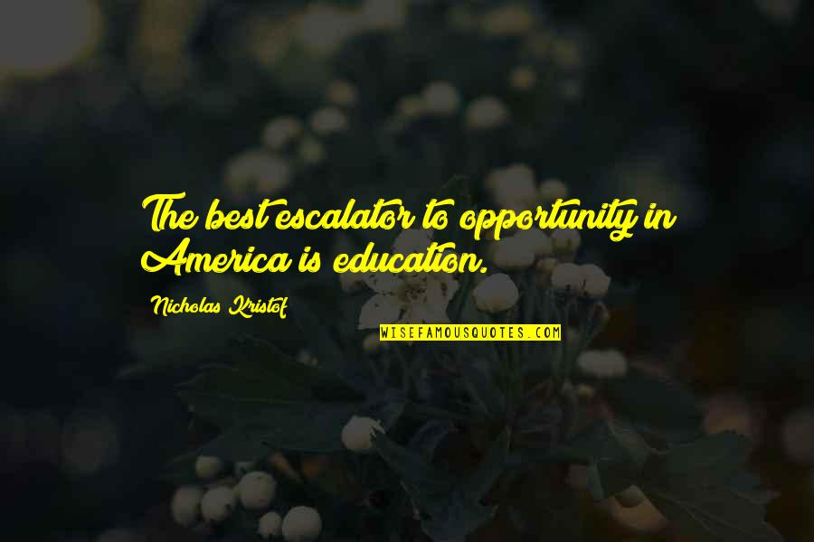 Opportunity And Education Quotes By Nicholas Kristof: The best escalator to opportunity in America is