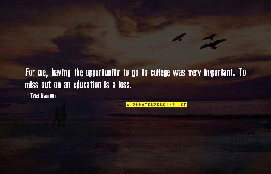 Opportunity And Education Quotes By Tyler Hamilton: For me, having the opportunity to go to