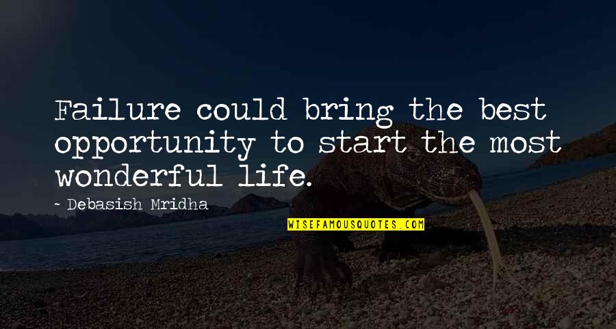 Opportunity And Failure Quotes By Debasish Mridha: Failure could bring the best opportunity to start