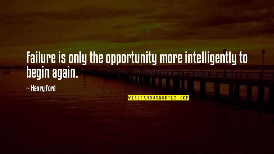 Opportunity And Failure Quotes By Henry Ford: Failure is only the opportunity more intelligently to