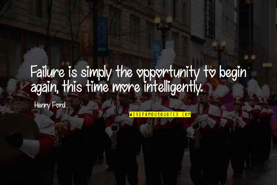 Opportunity And Failure Quotes By Henry Ford: Failure is simply the opportunity to begin again,