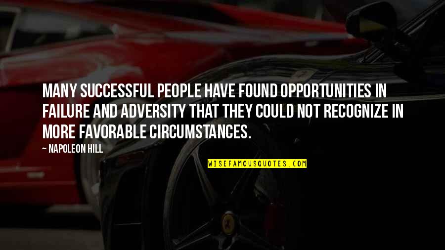 Opportunity And Failure Quotes By Napoleon Hill: Many successful people have found opportunities in failure