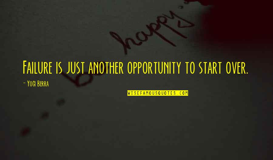 Opportunity And Failure Quotes By Yogi Berra: Failure is just another opportunity to start over.