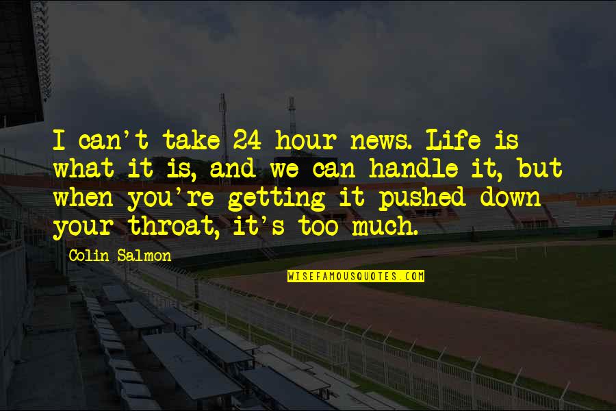 Opportunity And Hard Work Quotes By Colin Salmon: I can't take 24-hour news. Life is what