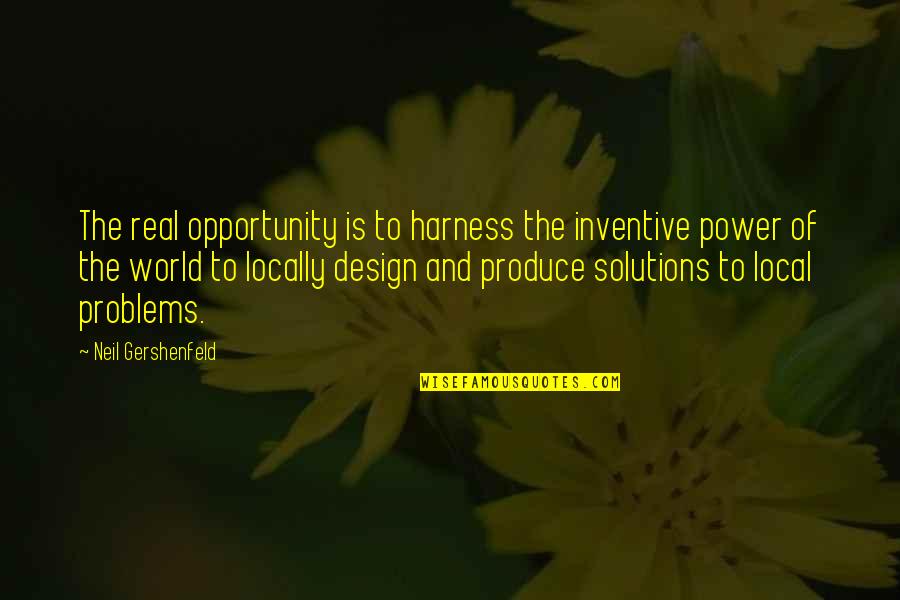 Opportunity And Problems Quotes By Neil Gershenfeld: The real opportunity is to harness the inventive
