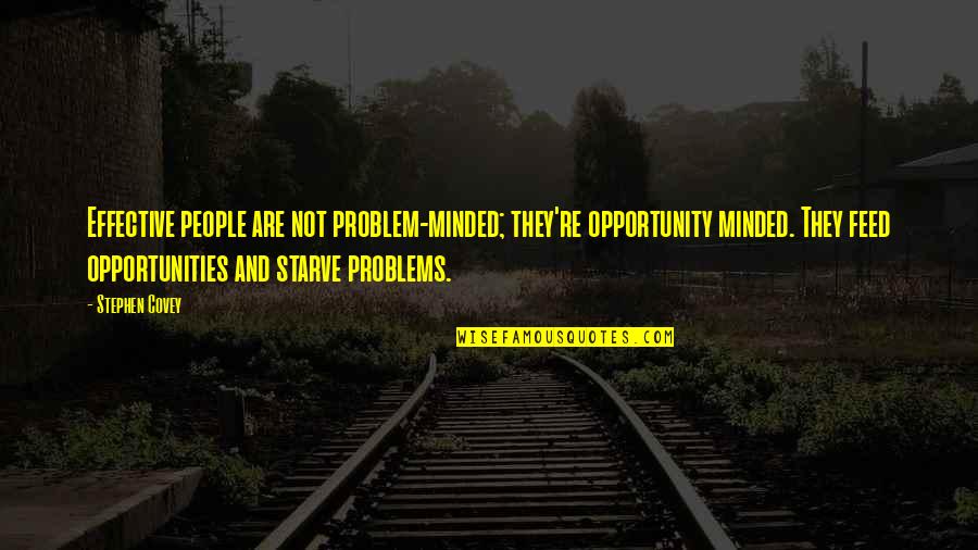 Opportunity And Problems Quotes By Stephen Covey: Effective people are not problem-minded; they're opportunity minded.