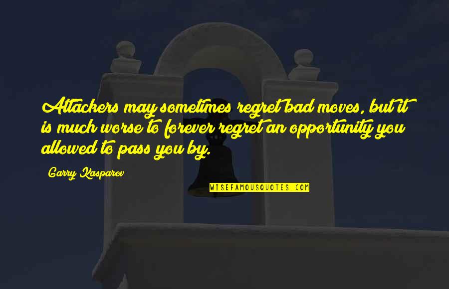 Opportunity And Regret Quotes By Garry Kasparov: Attackers may sometimes regret bad moves, but it