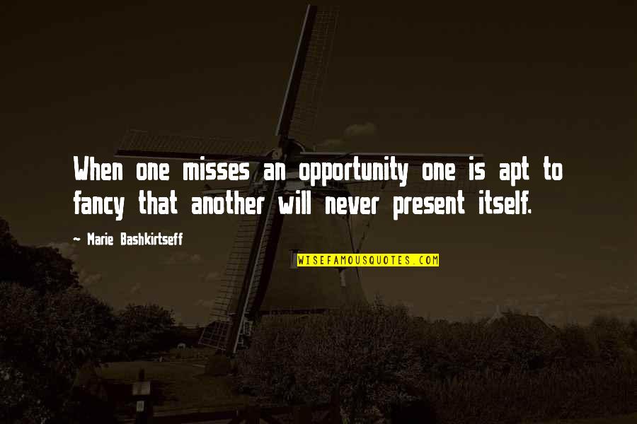 Opportunity And Regret Quotes By Marie Bashkirtseff: When one misses an opportunity one is apt