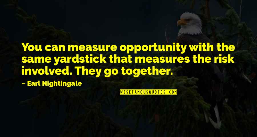 Opportunity And Risk Quotes By Earl Nightingale: You can measure opportunity with the same yardstick