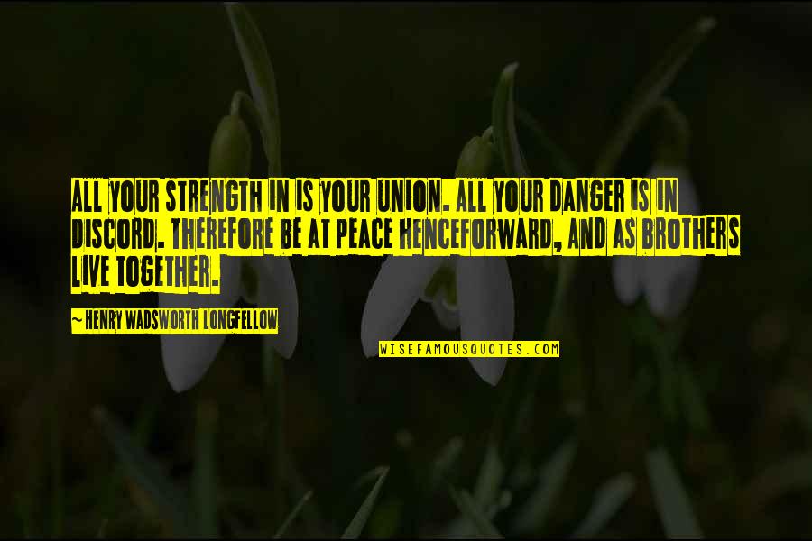 Opportunity And Risk Quotes By Henry Wadsworth Longfellow: All your strength in is your union. All