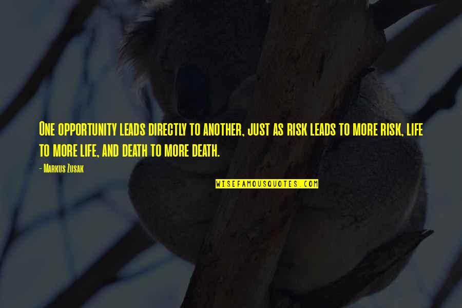 Opportunity And Risk Quotes By Markus Zusak: One opportunity leads directly to another, just as