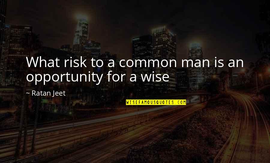 Opportunity And Risk Quotes By Ratan Jeet: What risk to a common man is an