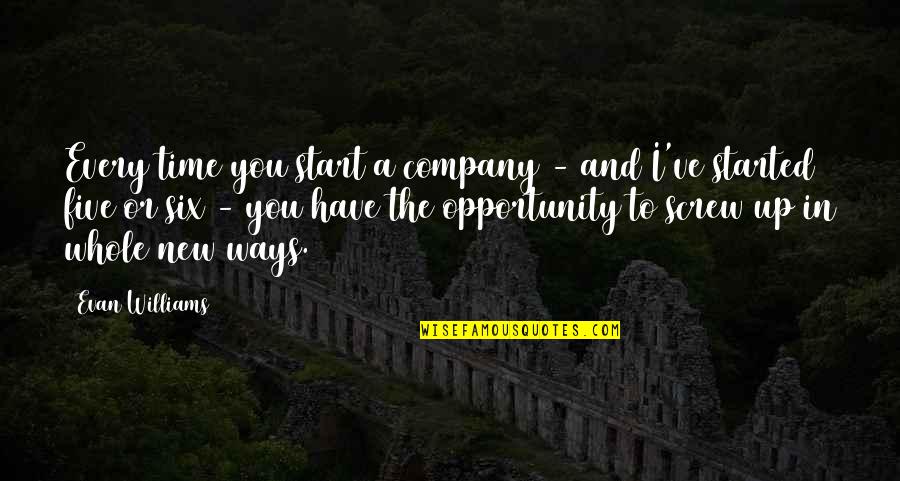 Opportunity And Time Quotes By Evan Williams: Every time you start a company - and Opportunity And Time Quotes By Evan Williams: Every time you start a company - and