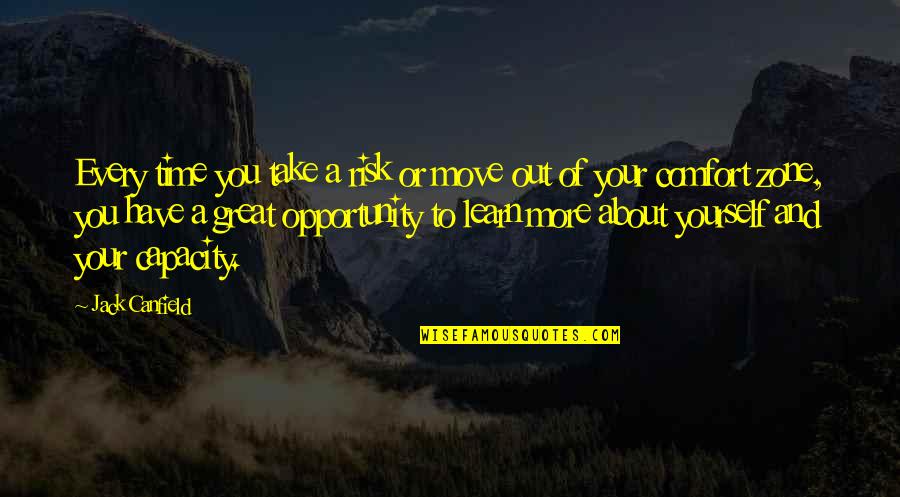 Opportunity And Time Quotes By Jack Canfield: Every time you take a risk or move