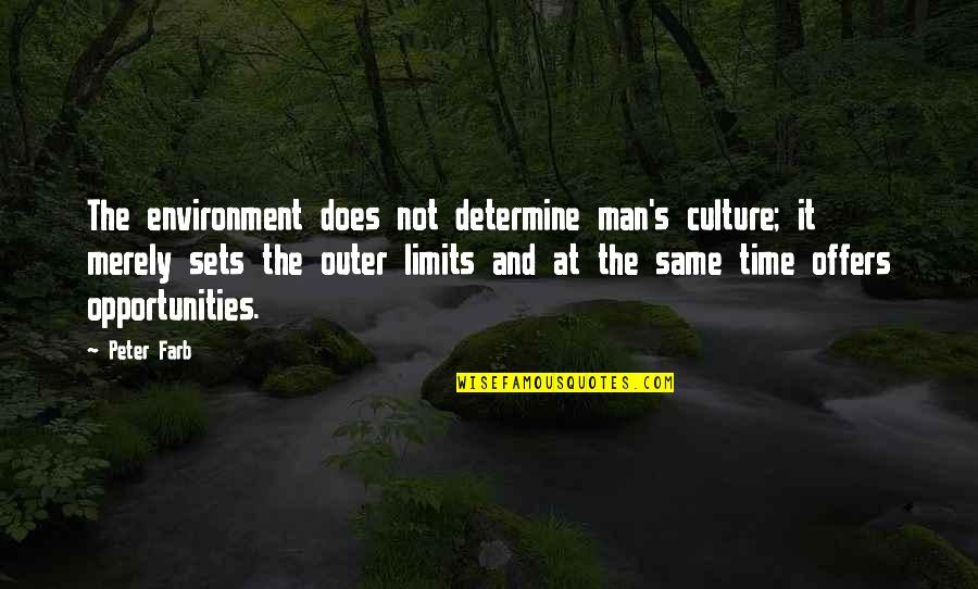 Opportunity And Time Quotes By Peter Farb: The environment does not determine man's culture; it Opportunity And Time Quotes By Peter Farb: The environment does not determine man's culture; it