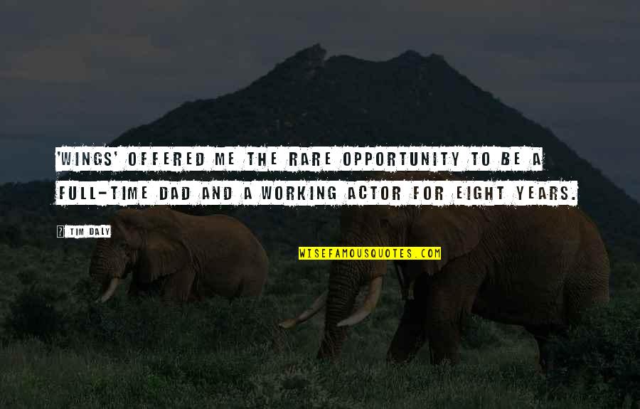 Opportunity And Time Quotes By Tim Daly: 'Wings' offered me the rare opportunity to be Opportunity And Time Quotes By Tim Daly: 'Wings' offered me the rare opportunity to be