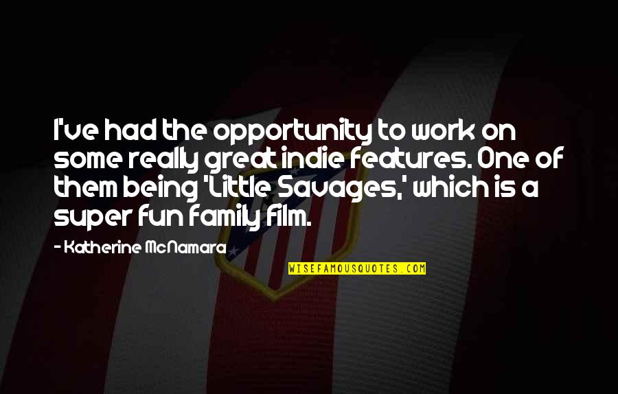 Opportunity At Work Quotes By Katherine McNamara: I've had the opportunity to work on some Opportunity At Work Quotes By Katherine McNamara: I've had the opportunity to work on some